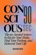CONSCIOUS: The 90-Second System to Rewire Your Brain, Find Your Purpose, and Reinvent Your Life