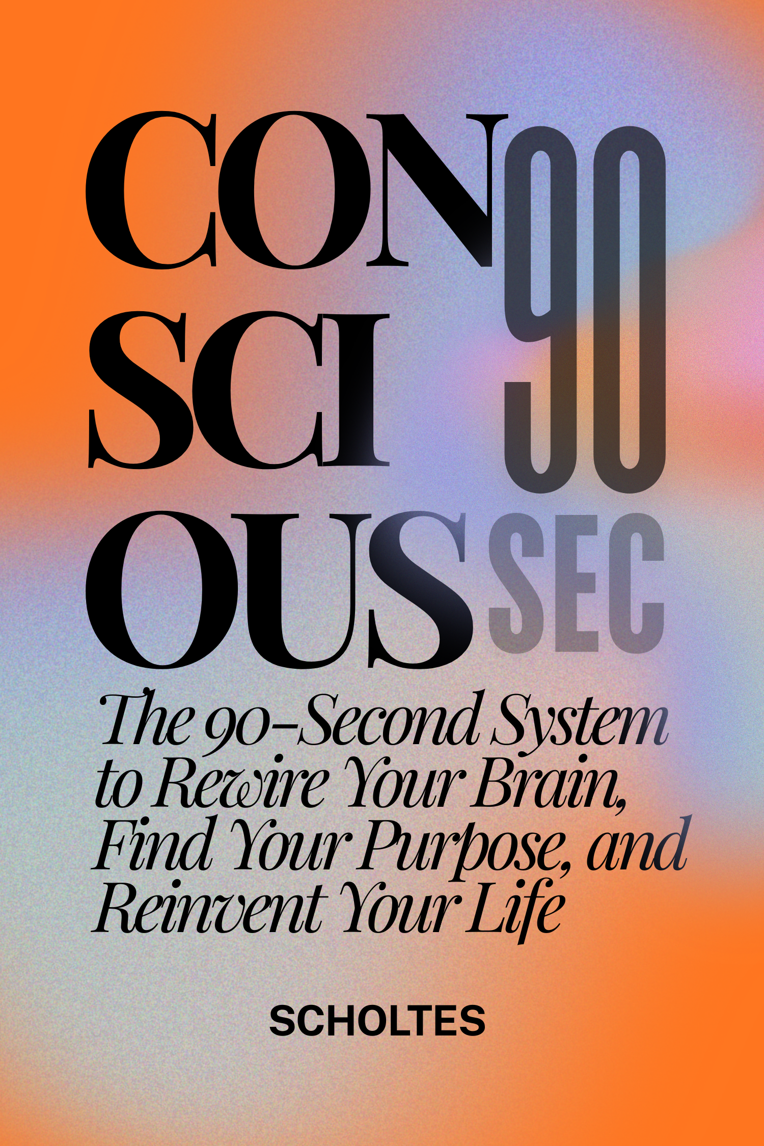 CONSCIOUS: The 90-Second System to Rewire Your Brain, Find Your Purpose, and Reinvent Your Life
