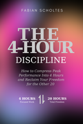 THE 4-HOUR DISCIPLINE: How to Compress Peak Performance Into 4 Hours and Reclaim Your Freedom for the Other 20 (English Edition)